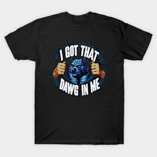 I Got That Dawg In Me Pitbull Funny Meme T-Shirt